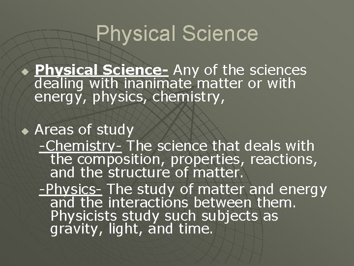 Physical Science u u Physical Science- Any of the sciences dealing with inanimate matter