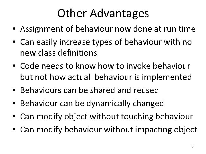 Other Advantages • Assignment of behaviour now done at run time • Can easily
