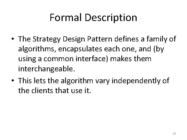 Formal Description • The Strategy Design Pattern defines a family of algorithms, encapsulates each Formal Description • The Strategy Design Pattern defines a family of algorithms, encapsulates each