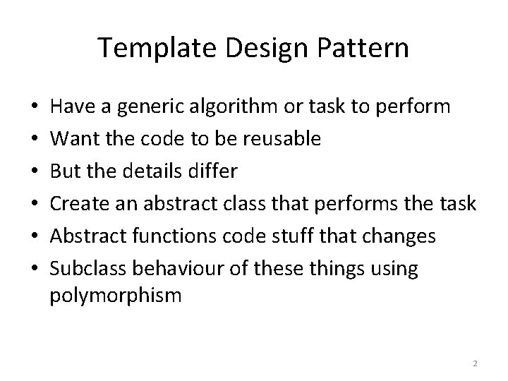Template Design Pattern • • • Have a generic algorithm or task to perform Template Design Pattern • • • Have a generic algorithm or task to perform