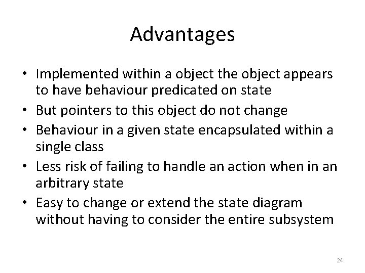 Advantages • Implemented within a object the object appears to have behaviour predicated on