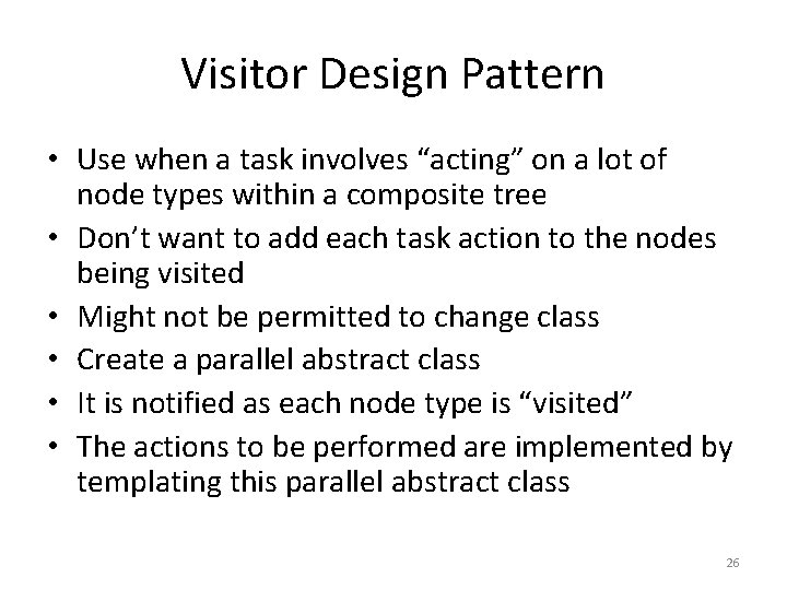Visitor Design Pattern • Use when a task involves “acting” on a lot of Visitor Design Pattern • Use when a task involves “acting” on a lot of