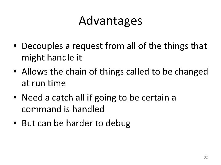Advantages • Decouples a request from all of the things that might handle it Advantages • Decouples a request from all of the things that might handle it