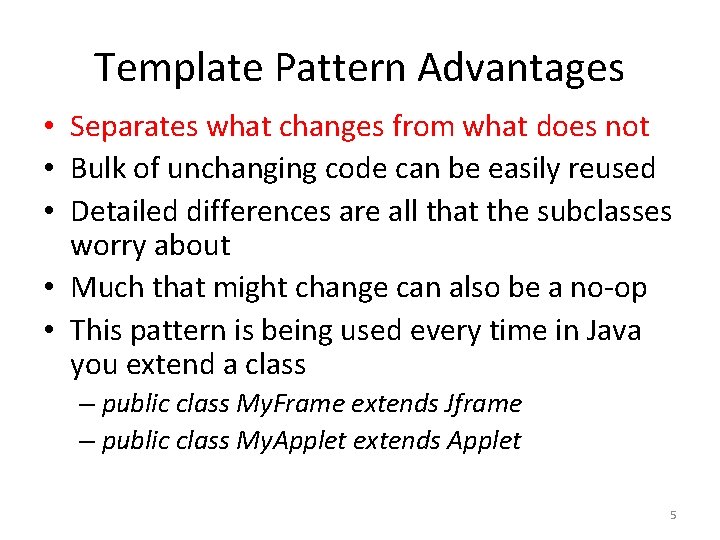 Template Pattern Advantages • Separates what changes from what does not • Bulk of