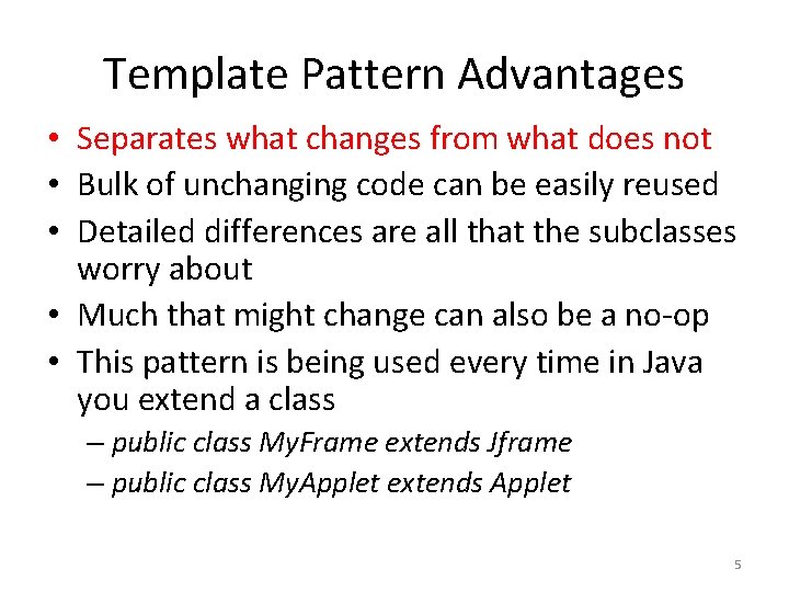 Template Pattern Advantages • Separates what changes from what does not • Bulk of Template Pattern Advantages • Separates what changes from what does not • Bulk of