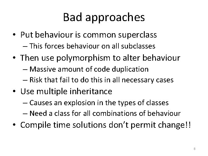 Bad approaches • Put behaviour is common superclass – This forces behaviour on all Bad approaches • Put behaviour is common superclass – This forces behaviour on all