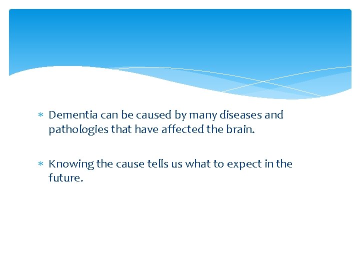  Dementia can be caused by many diseases and pathologies that have affected the