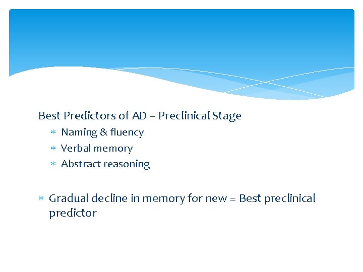 Best Predictors of AD – Preclinical Stage Naming & fluency Verbal memory Abstract reasoning