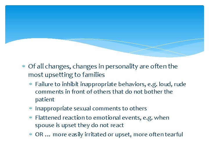  Of all changes, changes in personality are often the most upsetting to families