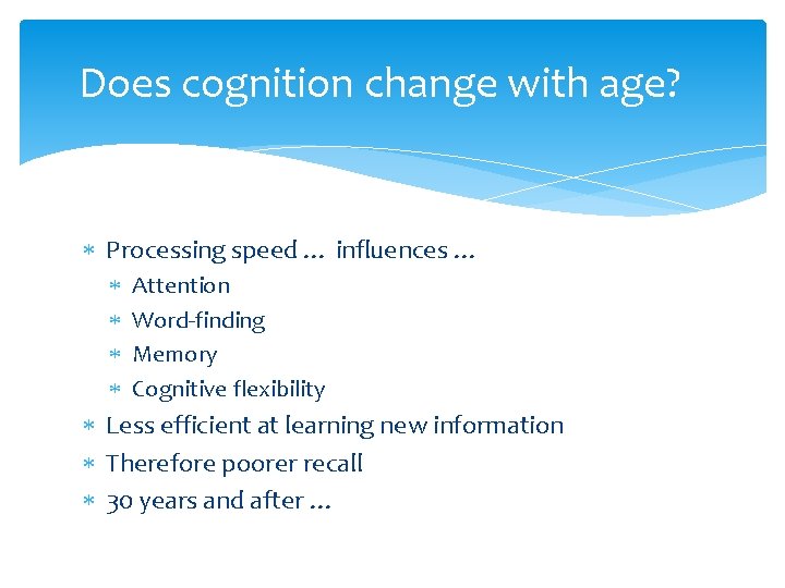 Does cognition change with age? Processing speed … influences … Attention Word-finding Memory Cognitive
