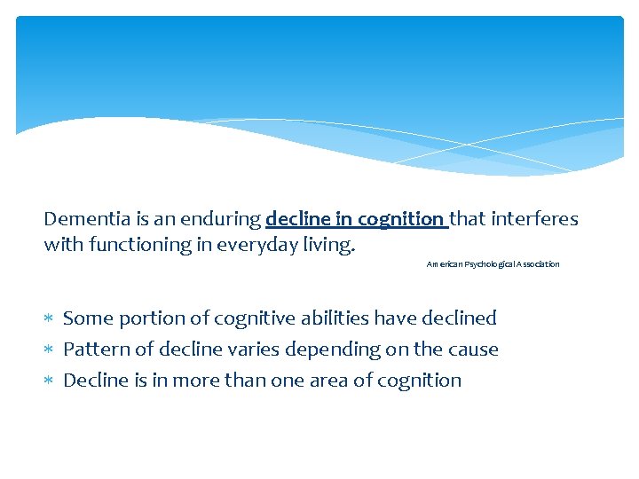 Dementia is an enduring decline in cognition that interferes with functioning in everyday living.