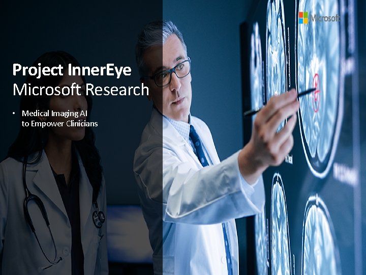 Project Inner. Eye Microsoft Research • Medical Imaging AI to Empower Clinicians 