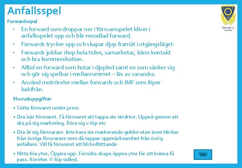 Anfallsspel Forwardsspel • • • En forward som droppar ner i försvarsspelet kliver i