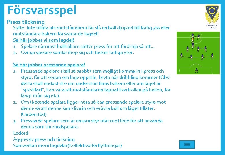 Försvarsspel Press täckning Syfte: Inte tillåta att motståndarna får slå en boll djupled till