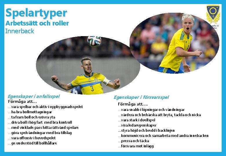 Spelartyper Arbetssätt och roller Innerback Egenskaper i anfallsspel Förmåga att… …vara spelbar och aktiv