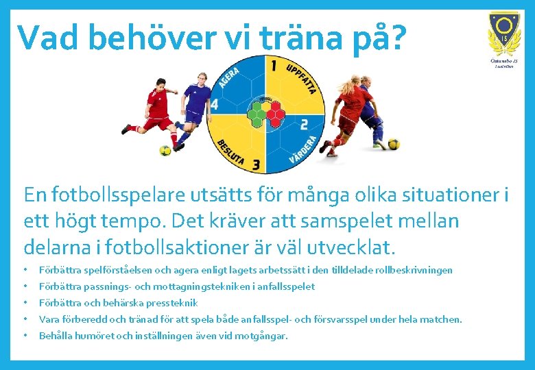 Vad behöver vi träna på? En fotbollsspelare utsätts för många olika situationer i ett