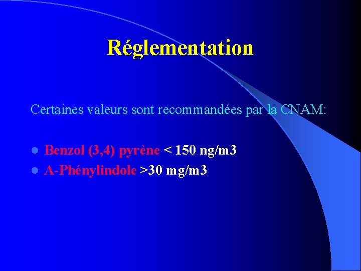 Réglementation Certaines valeurs sont recommandées par la CNAM: Benzol (3, 4) pyrène < 150