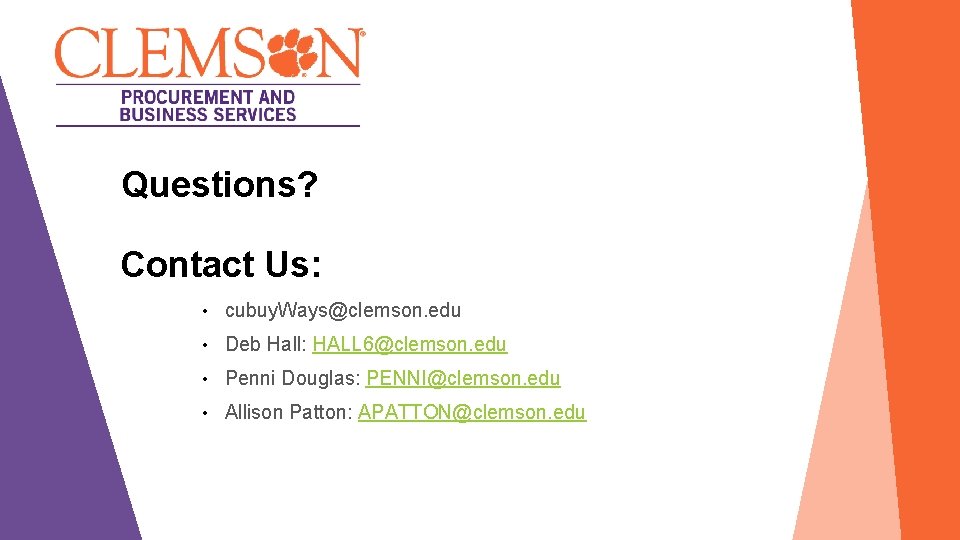 Questions? Contact Us: • cubuy. Ways@clemson. edu • Deb Hall: HALL 6@clemson. edu •