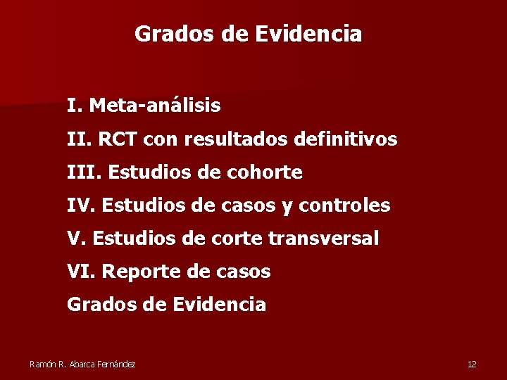Grados de Evidencia I. Meta-análisis II. RCT con resultados definitivos III. Estudios de cohorte