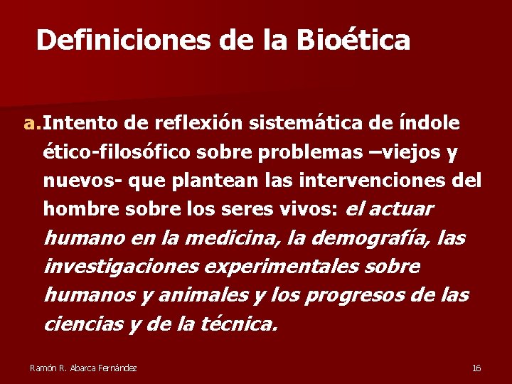 Definiciones de la Bioética a. Intento de reflexión sistemática de índole ético-filosófico sobre problemas