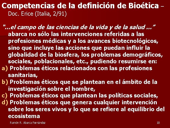 Competencias de la definición de Bioética – Doc. Erice (Italia, 2/91) “…el campo de