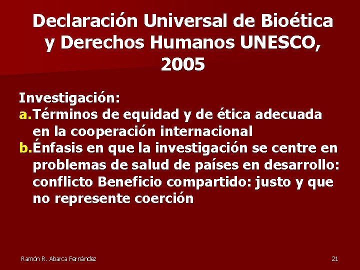 Declaración Universal de Bioética y Derechos Humanos UNESCO, 2005 Investigación: a. Términos de equidad