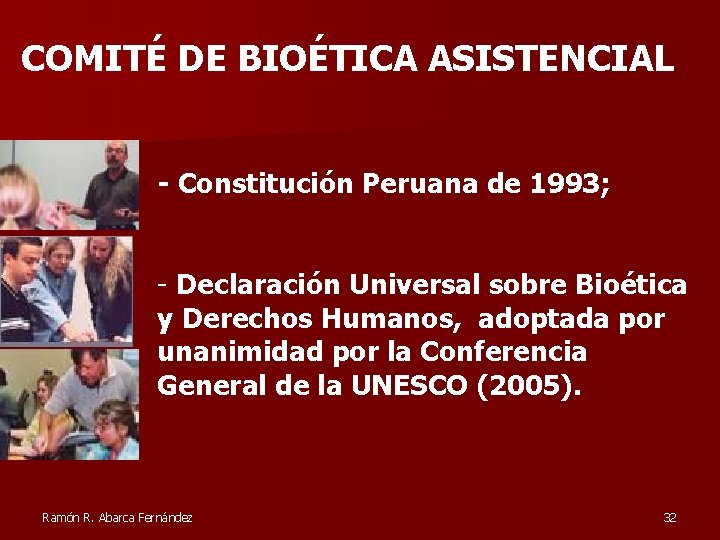 COMITÉ DE BIOÉTICA ASISTENCIAL - Constitución Peruana de 1993; - Declaración Universal sobre Bioética