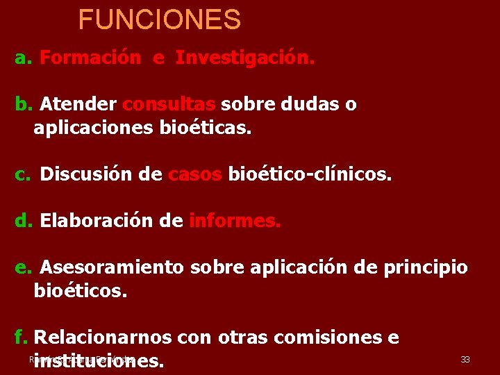 FUNCIONES a. Formación e Investigación. b. Atender consultas sobre dudas o aplicaciones bioéticas. c.