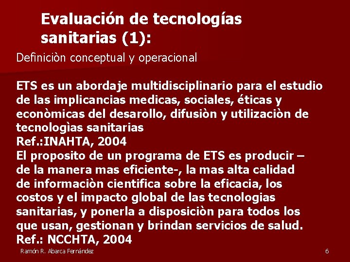 Evaluación de tecnologías sanitarias (1): Definiciòn conceptual y operacional ETS es un abordaje multidisciplinario