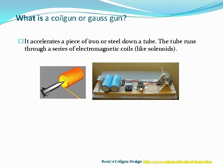 What is a coilgun or gauss gun? � It accelerates a piece of iron