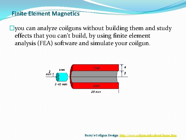Finite Element Magnetics �you can analyze coilguns without building them and study effects that