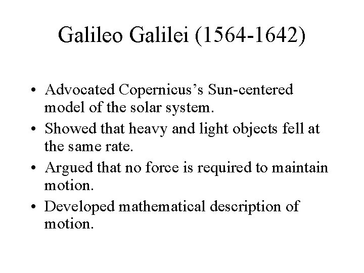 Galileo Galilei (1564 -1642) • Advocated Copernicus’s Sun-centered model of the solar system. •
