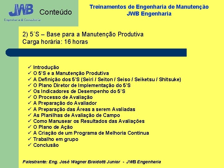 Conteúdo Treinamentos de Engenharia de Manutenção JWB Engenharia 2) 5´S – Base para a