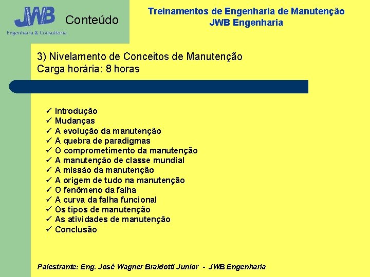 Conteúdo Treinamentos de Engenharia de Manutenção JWB Engenharia 3) Nivelamento de Conceitos de Manutenção
