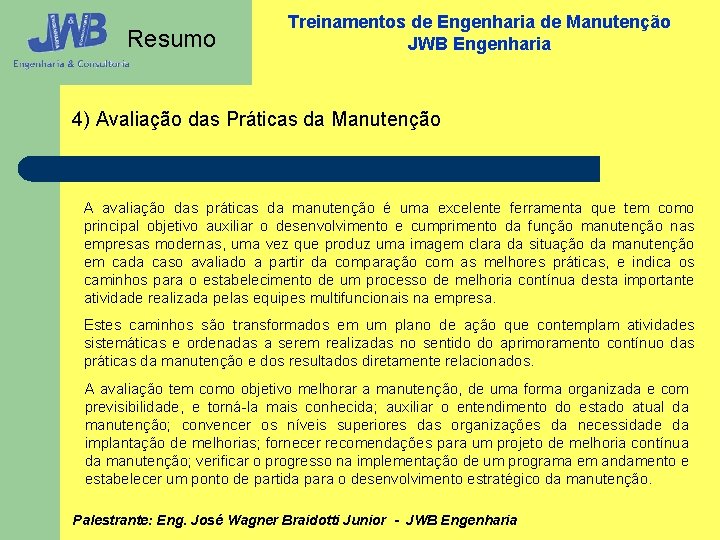 Resumo Treinamentos de Engenharia de Manutenção JWB Engenharia 4) Avaliação das Práticas da Manutenção