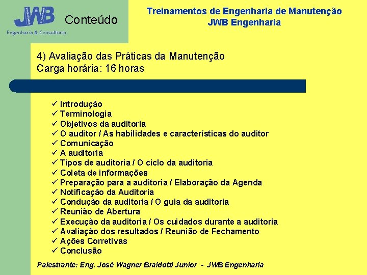 Conteúdo Treinamentos de Engenharia de Manutenção JWB Engenharia 4) Avaliação das Práticas da Manutenção