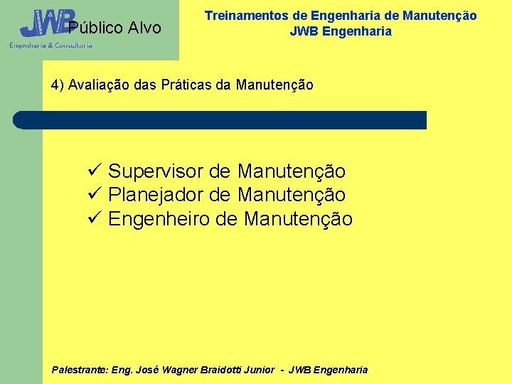 Público Alvo Treinamentos de Engenharia de Manutenção JWB Engenharia 4) Avaliação das Práticas da