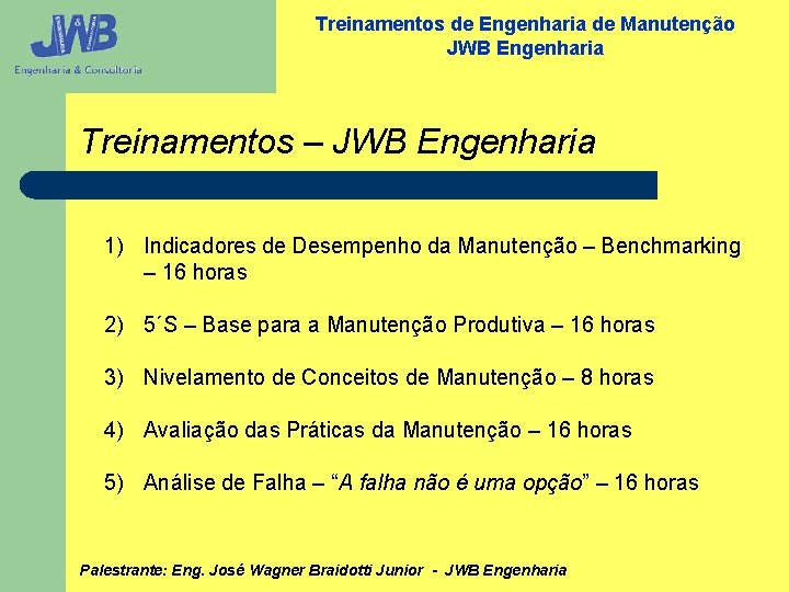 Treinamentos de Engenharia de Manutenção JWB Engenharia Treinamentos – JWB Engenharia 1) Indicadores de