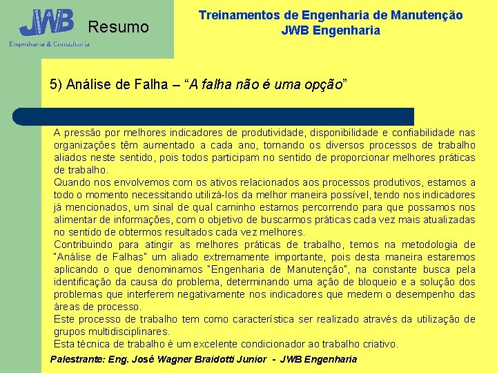 Resumo Treinamentos de Engenharia de Manutenção JWB Engenharia 5) Análise de Falha – “A