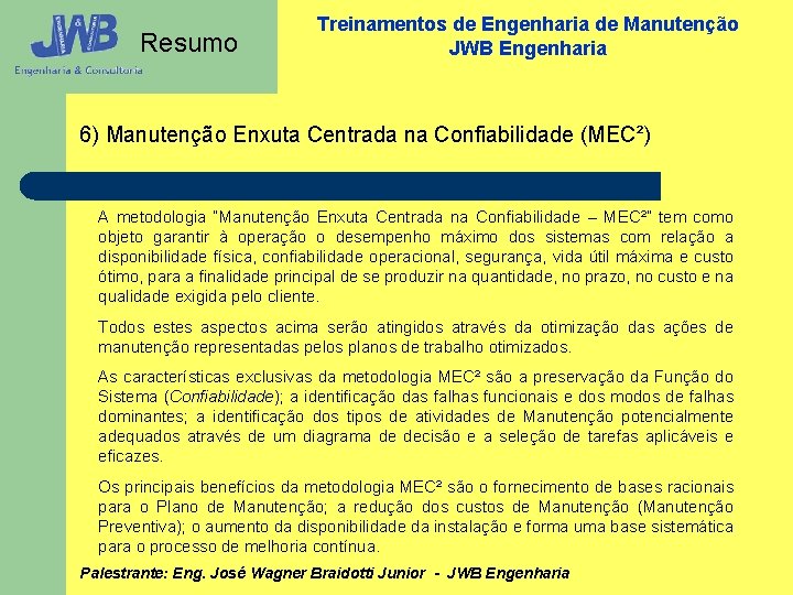 Resumo Treinamentos de Engenharia de Manutenção JWB Engenharia 6) Manutenção Enxuta Centrada na Confiabilidade