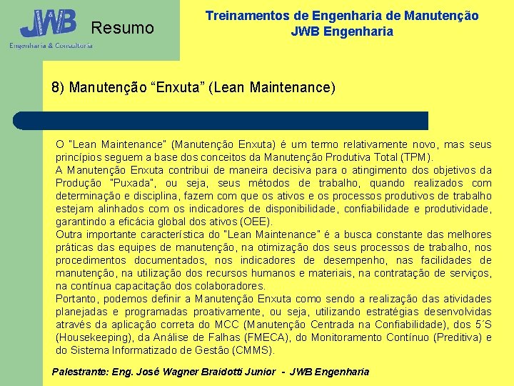 Resumo Treinamentos de Engenharia de Manutenção JWB Engenharia 8) Manutenção “Enxuta” (Lean Maintenance) O