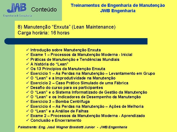 Conteúdo Treinamentos de Engenharia de Manutenção JWB Engenharia 8) Manutenção “Enxuta” (Lean Maintenance) Carga