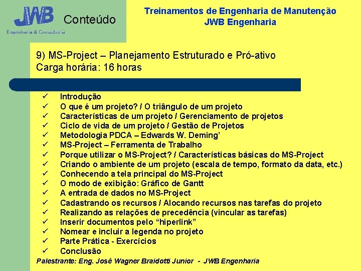 Conteúdo Treinamentos de Engenharia de Manutenção JWB Engenharia 9) MS-Project – Planejamento Estruturado e