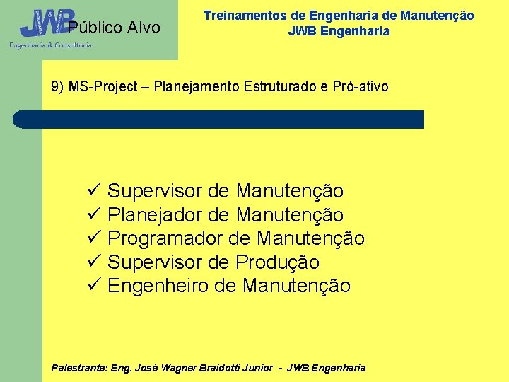 Público Alvo Treinamentos de Engenharia de Manutenção JWB Engenharia 9) MS-Project – Planejamento Estruturado