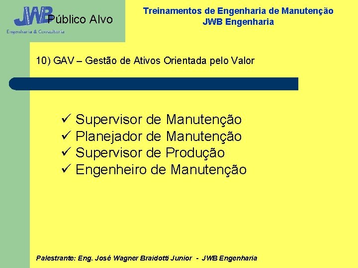 Público Alvo Treinamentos de Engenharia de Manutenção JWB Engenharia 10) GAV – Gestão de