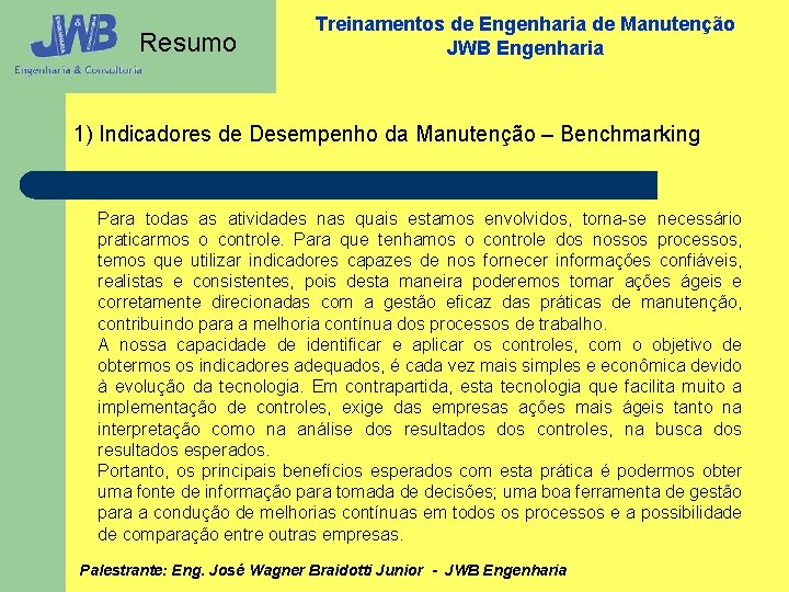 Resumo Treinamentos de Engenharia de Manutenção JWB Engenharia 1) Indicadores de Desempenho da Manutenção