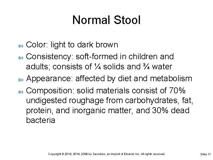 Normal Stool Color: light to dark brown Consistency: soft-formed in children and adults; consists