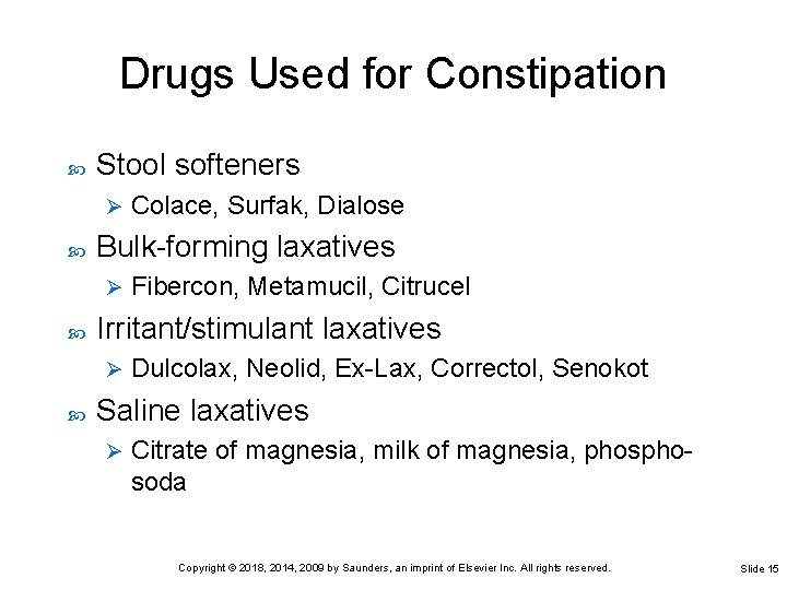 Drugs Used for Constipation Stool softeners Ø Bulk-forming laxatives Ø Fibercon, Metamucil, Citrucel Irritant/stimulant