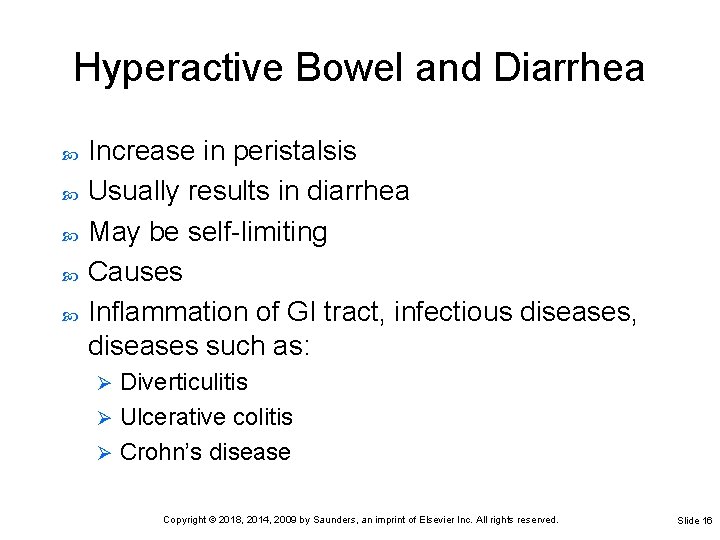 Hyperactive Bowel and Diarrhea Increase in peristalsis Usually results in diarrhea May be self-limiting