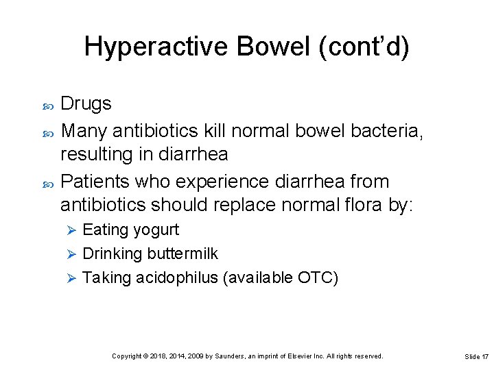 Hyperactive Bowel (cont’d) Drugs Many antibiotics kill normal bowel bacteria, resulting in diarrhea Patients